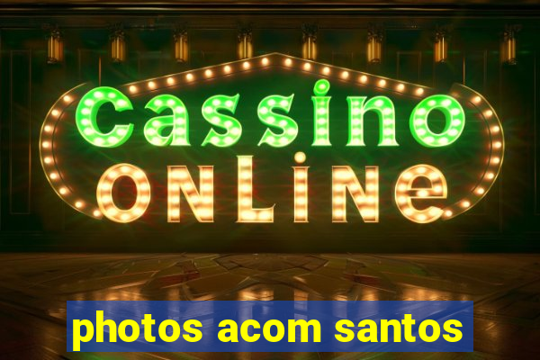 photos acom santos